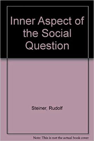 Inner Aspect Of The Social Question by Rudolf Steiner