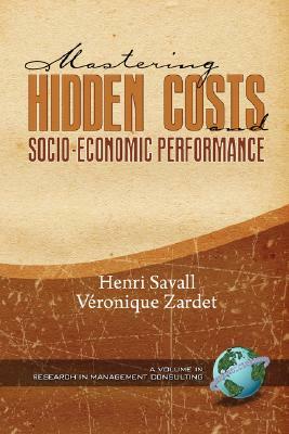 Mastering Hidden Costs and Socio-Economic Performance (PB) by Vronique Zardet, V. Ronique Zardet, Henri Savall