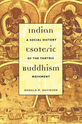 Indian Esoteric Buddhism: A Social History of the Tantric Movement by Ronald M. Davidson