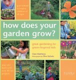 How Does Your Garden Grow?: Great Gardening for Green-Fingered Kids by Clare Matthews, Clive Nichols