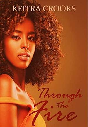 Through the Fire by Keitra Crooks