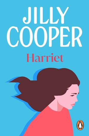 Harriet: a story of love, heartbreak and humour set in the Yorkshire country from the inimitable multimillion-copy bestselling Jilly Cooper by Jilly Cooper