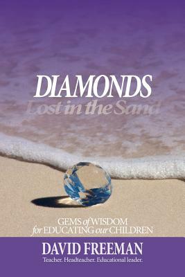 Diamonds Lost in the Sand: Gems of Wisdom for Educating Our Children by David Freeman