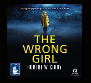 The Wrong Girl by Robert W. Kirby