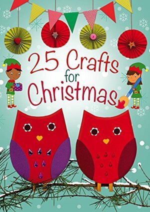 25 Crafts for Christmas by Samantha Meredith, Christina Goodings