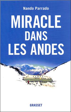 Miracle dans les Andes : 72 jours dans les montagnes et ma longue marche pour rentrer by Nando Parrado, Vince Rause