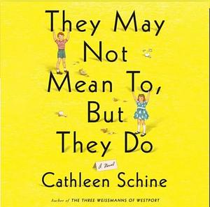 They May Not Mean To, But They Do by Cathleen Schine