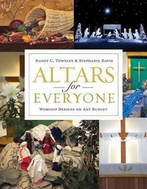 Altars for Everyone: Worship Designs on Any Budget by Stephanie Davis, Nancy C. Townley