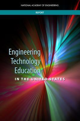 Engineering Technology Education in the United States by Committee on Engineering Technology Educ, National Academy of Engineering