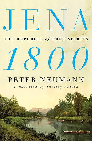 Jena 1800: The Republic of Free Spirits by Shelley Frisch, Peter Neumann