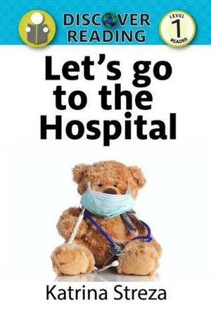 Let's go to the Hospital by Katrina Streza