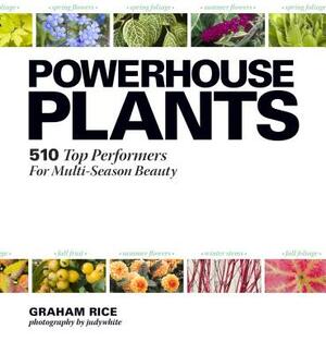 Powerhouse Plants: 510 Top Performers for Multi-Season Beauty by Graham Rice