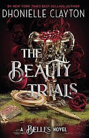 The Beauty Trials: The Spellbinding Conclusion to the Belles Series from the Queen of Dark Fantasy and the Next BookTok Sensation by Dhonielle Clayton