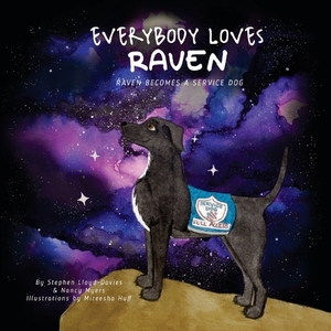 Everybody Loves Raven: Raven Becomes a Service Dog by Stephen Lloyd-Davies, Nancy Myers