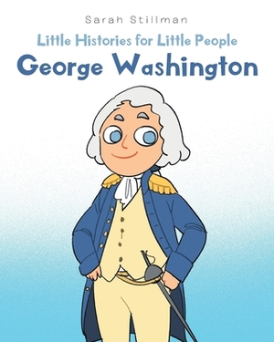 Little Histories for Little People: George Washington by Sarah Stillman