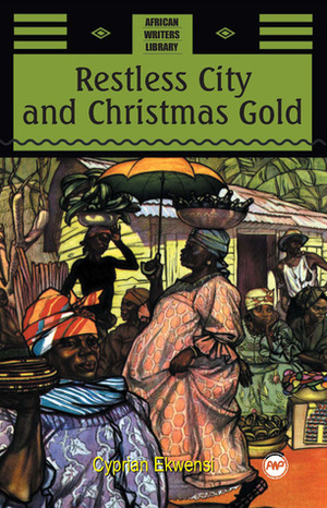 Restless City and Christmas Gold, with Other Stories by Cyprian Ekwensi