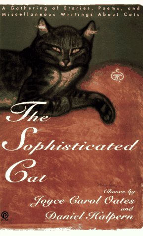 The Sophisticated Cat: A Gathering of Stories, Poems, and Miscellaneous Writings About Cats by Joyce Carol Oates, Daniel Halpern