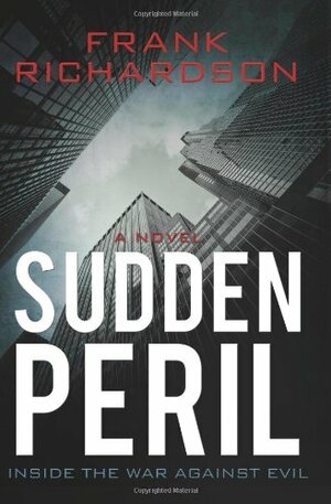 Sudden Peril: Inside the War Against Evil by Frank Richardson