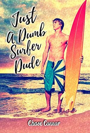 Just a Dumb Surfer Dude by Chase Connor