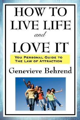 How to Live Life and Love It by Genevieve Behrend