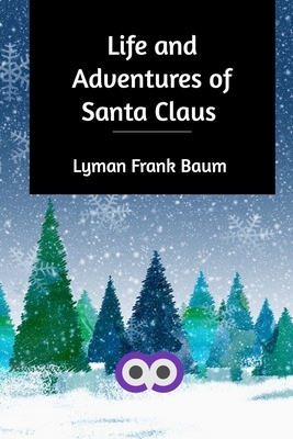 Life and Adventures of Santa Claus by L. Frank Baum