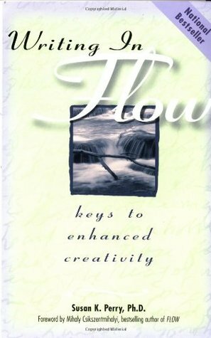 Writing in Flow: Keys to Enhanced Creativity by Susan K. Perry