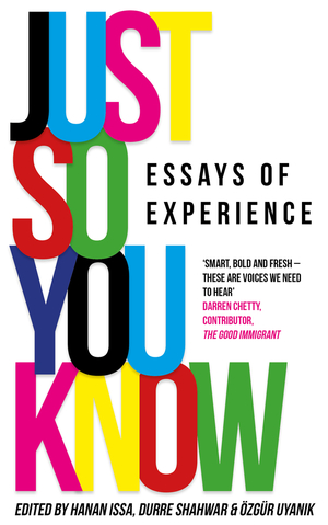 Just So You Know: Essays of Experience by Özgür Uyanık, Hanan Issa, Durre Shahwar