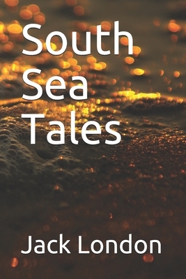 South Sea Tales by Jack London