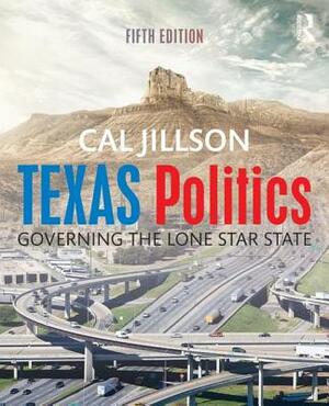 Texas Politics: Governing the Lone Star State by Cal Jillson, Calvin C. Jillson