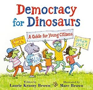 Democracy for Dinosaurs: A Guide for Young Citizens by Little, Marc Tolon Brown, Laurene Krasny Brown