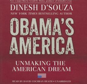 Obama's America: Unmaking the American Dream by Dinesh D'Souza