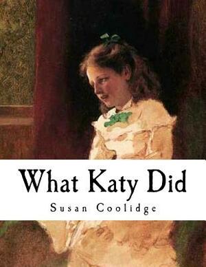 What Katy Did: American Classics by Sarah Chauncey Woolsey, Susan Coolidge