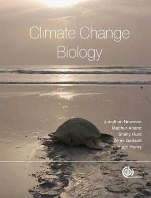 Climate Change Biology by Hugh A. L. Henry, Jonathan A. Newman, Madhur Anand