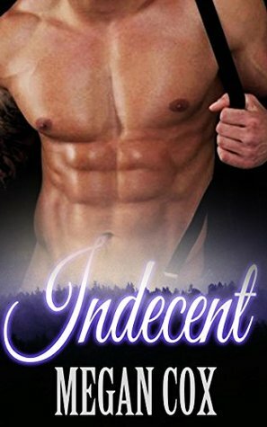 Indecent by Jennifer Scocum, Tiffany Gold, Betty Lewis, Rachel Sommers, Shelly Bristol, Amy Schwartz, Megan Cox, A. Morssen