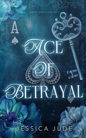 Ace of Betrayal (Hand of Revenge, #1) by Jessica Jude