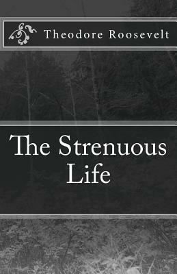 The Strenuous Life by Theodore Roosevelt