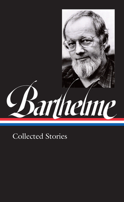 Donald Barthelme: Collected Stories by Donald Barthelme