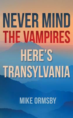 Never Mind the Vampires, Here's Transylvania by Mike Ormsby