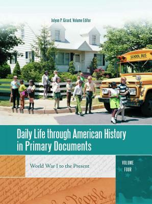 Daily Life Through American History in Primary Documents 4 Volume Set by Randall M. Miller, Theodore J. Zeman, Francis J. Sicius