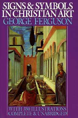 Signs and Symbols in Christian Art by George Ferguson, George Ferguson