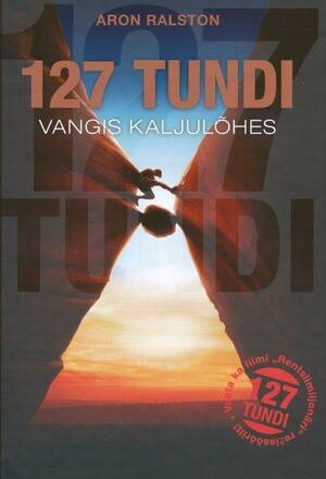 127 tundi vangis kaljulõhes by Aron Ralston