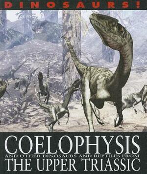 Coelophysis and Other Dinosaurs and Reptiles from the Upper Triassic by David West