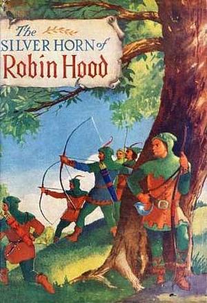 The Silver Horn of Robin Hood by Donald E. Cooke