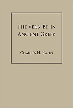 The Verb 'Be' In Ancient Greek by Charles H. Kahn