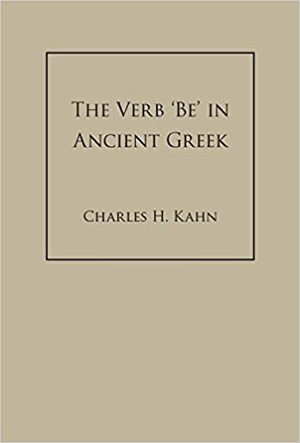 The Verb 'Be' In Ancient Greek by Charles H. Kahn