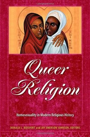 Queer Religion 2 volumes by Jay E. Johnson, Donald Boisvert