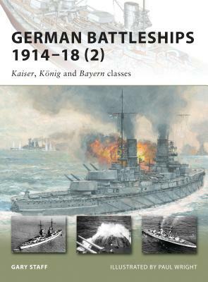 German Battleships 1914-18 (2): Kaiser, König and Bayern Classes by Gary Staff