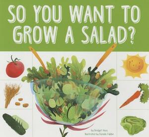 So You Want to Grow a Salad? by Bridget Heos