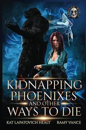 Kidnapping Phoenixes and Other Ways to Die - Book 3 and 4 by Kat Lapatovich Healy, Ramy Vance