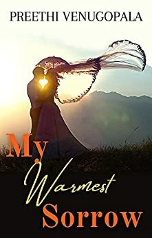My Warmest Sorrow: A Passionate Second Chance Romance by Preethi Venugopala
